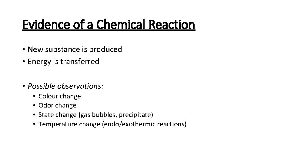 Evidence of a Chemical Reaction • New substance is produced • Energy is transferred