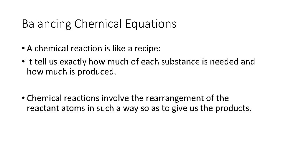 Balancing Chemical Equations • A chemical reaction is like a recipe: • It tell
