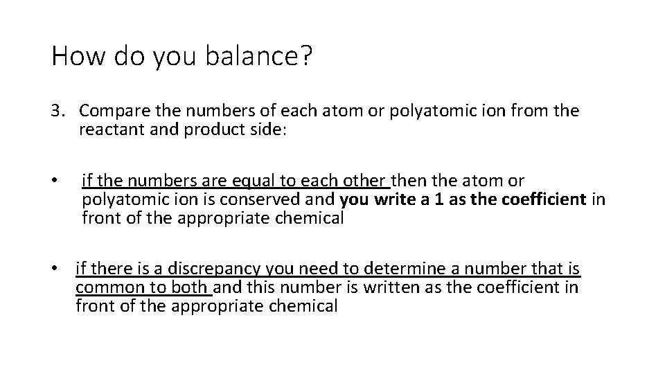 How do you balance? 3. Compare the numbers of each atom or polyatomic ion