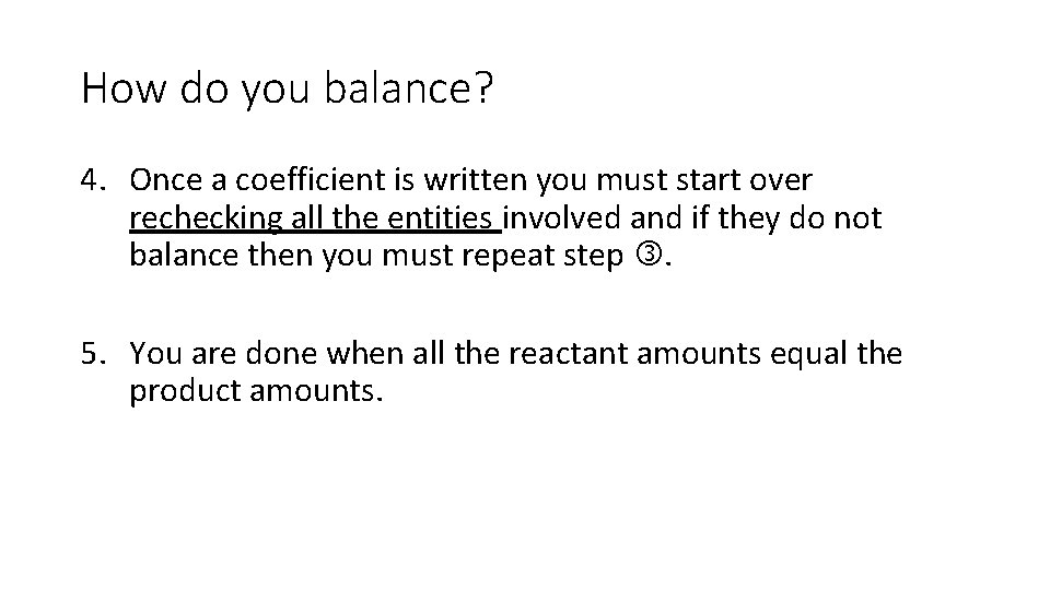 How do you balance? 4. Once a coefficient is written you must start over