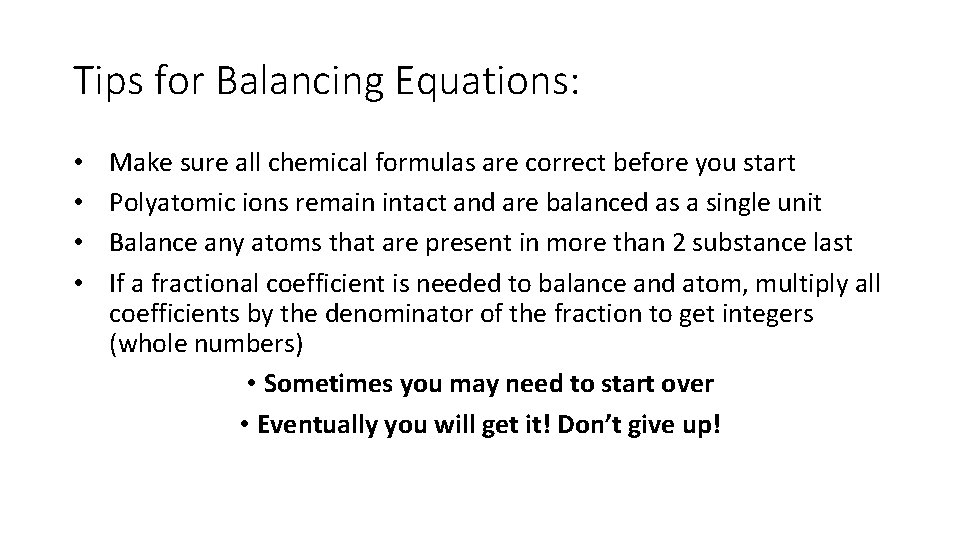 Tips for Balancing Equations: • • Make sure all chemical formulas are correct before