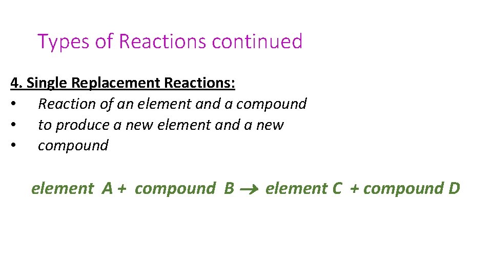 Types of Reactions continued 4. Single Replacement Reactions: • Reaction of an element and