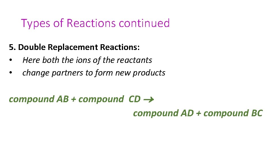 Types of Reactions continued 5. Double Replacement Reactions: • Here both the ions of