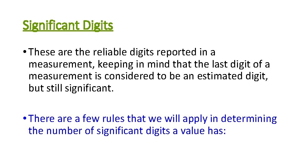 Significant Digits • These are the reliable digits reported in a measurement, keeping in