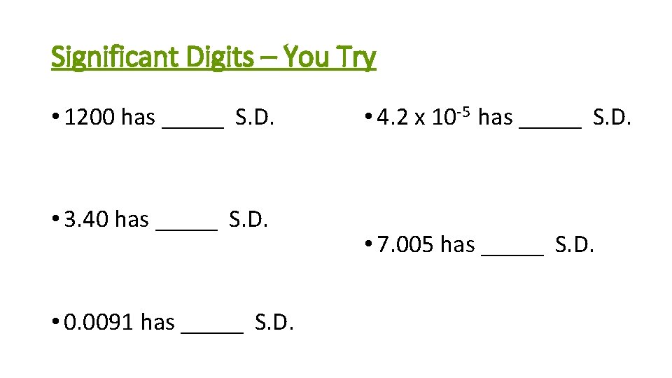 Significant Digits – You Try • 1200 has _____ S. D. • 3. 40