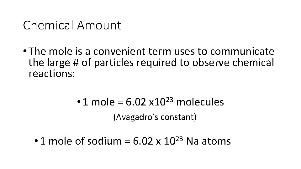 Chemical Amount • The mole is a convenient term uses to communicate the large