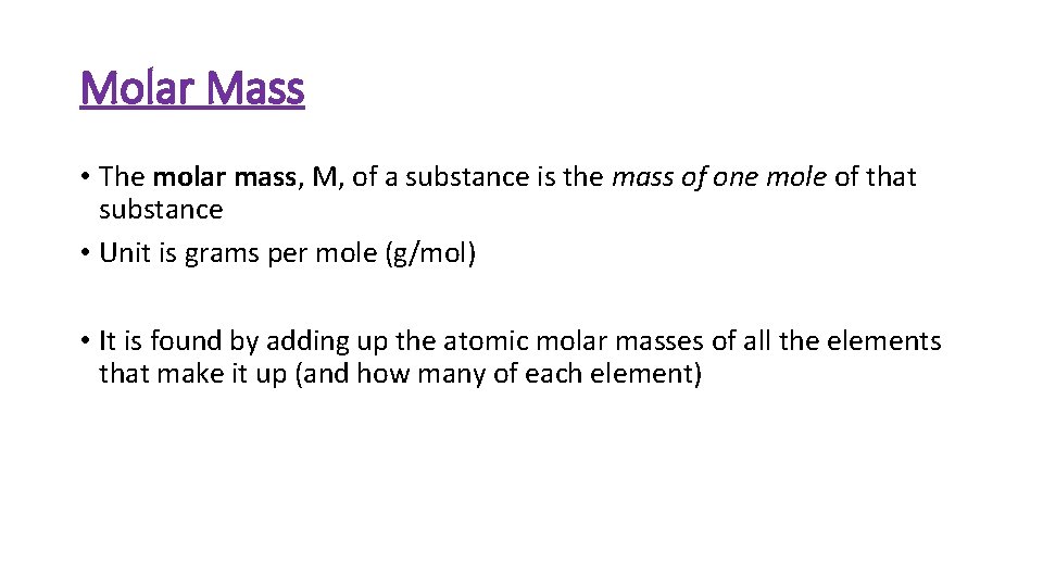 Molar Mass • The molar mass, M, of a substance is the mass of