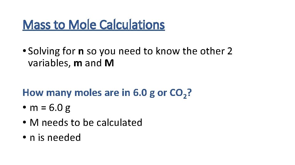 Mass to Mole Calculations • Solving for n so you need to know the