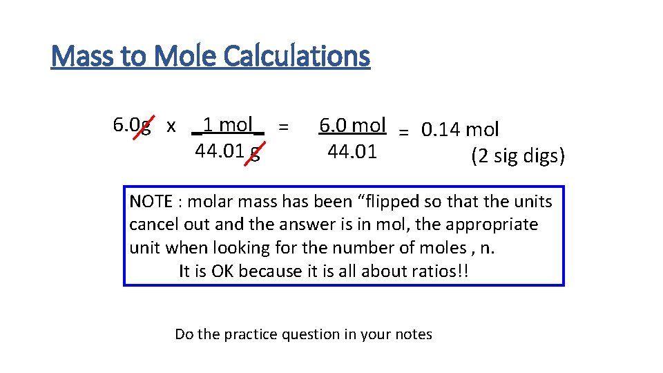 Mass to Mole Calculations 6. 0 g x _1 mol_ = 44. 01 g