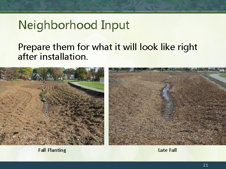 Neighborhood Input Prepare them for what it will look like right after installation. Fall
