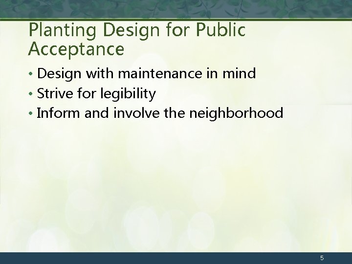 Planting Design for Public Acceptance • Design with maintenance in mind • Strive for