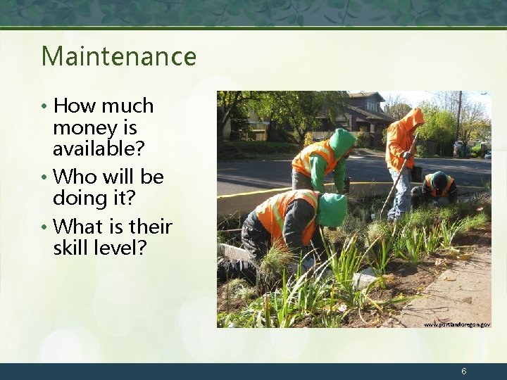 Maintenance • How much money is available? • Who will be doing it? •