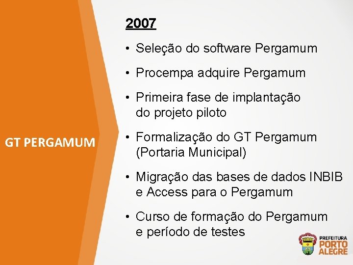 2007 • Seleção do software Pergamum • Procempa adquire Pergamum • Primeira fase de