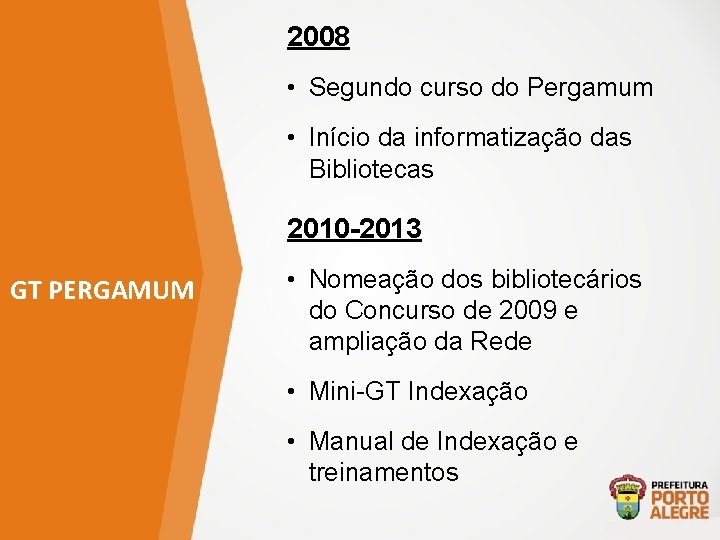 2008 • Segundo curso do Pergamum • Início da informatização das Bibliotecas 2010 -2013