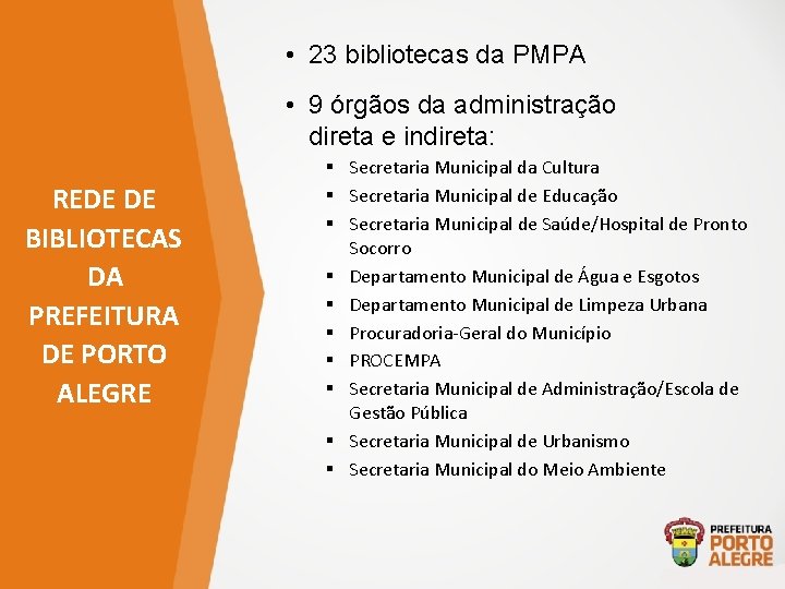  • 23 bibliotecas da PMPA • 9 órgãos da administração direta e indireta: