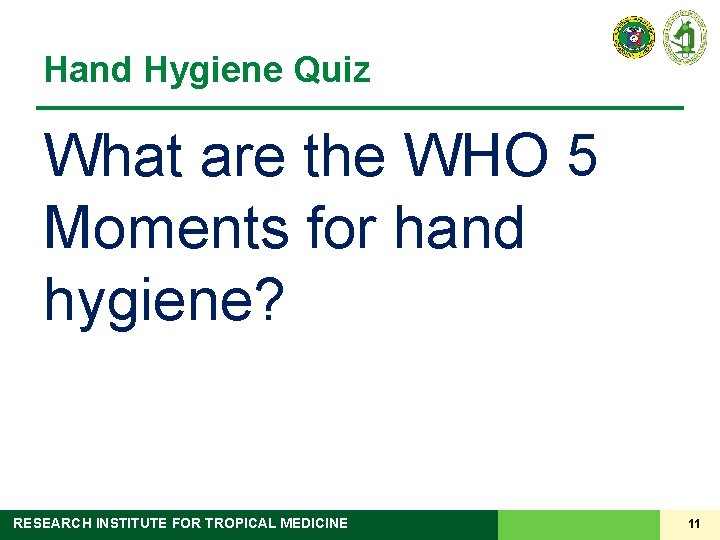 Hand Hygiene Quiz What are the WHO 5 Moments for hand hygiene? RESEARCH INSTITUTE