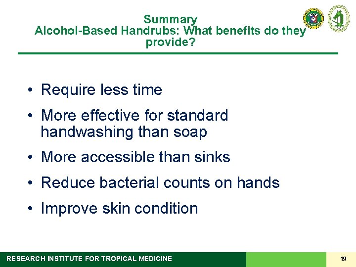 Summary Alcohol-Based Handrubs: What benefits do they provide? • Require less time • More