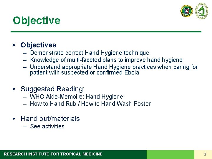 Objective • Objectives – Demonstrate correct Hand Hygiene technique – Knowledge of multi-faceted plans