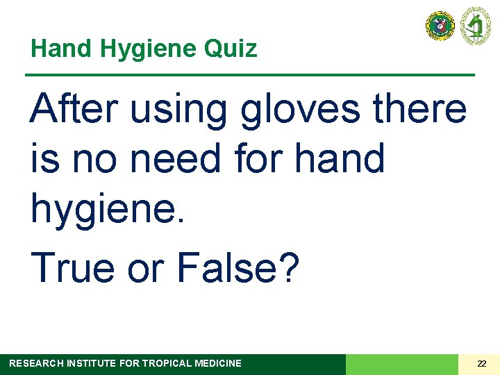 Hand Hygiene Quiz After using gloves there is no need for hand hygiene. True