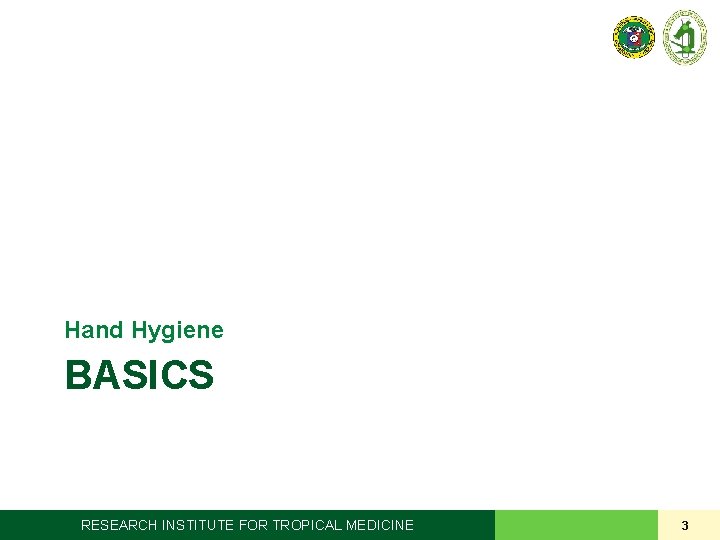 Hand Hygiene BASICS RESEARCH INSTITUTE FOR TROPICAL MEDICINE 3 