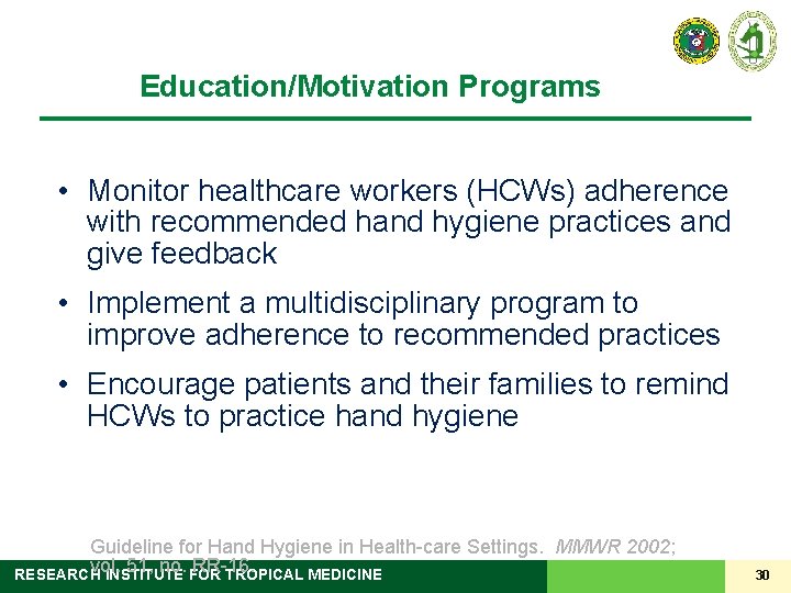 Education/Motivation Programs • Monitor healthcare workers (HCWs) adherence with recommended hand hygiene practices and