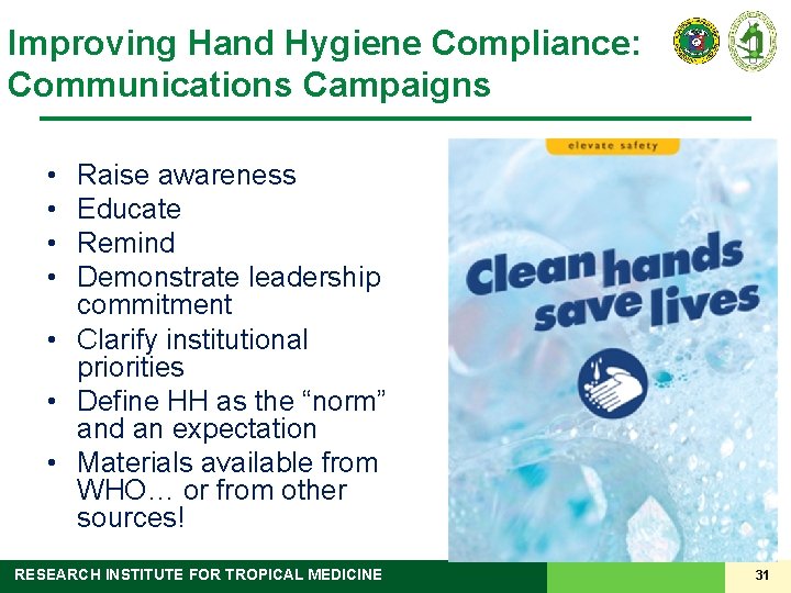 Improving Hand Hygiene Compliance: Communications Campaigns • • Raise awareness Educate Remind Demonstrate leadership