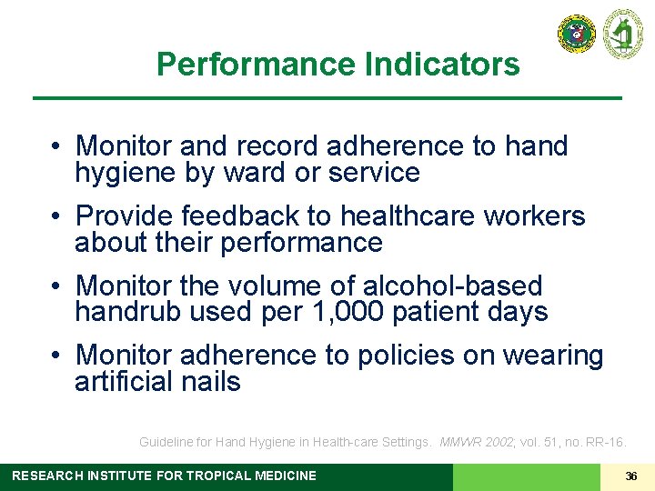 Performance Indicators • Monitor and record adherence to hand hygiene by ward or service