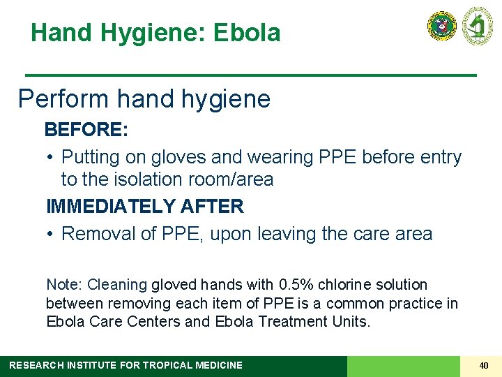 Hand Hygiene: Ebola Perform hand hygiene BEFORE: • Putting on gloves and wearing PPE