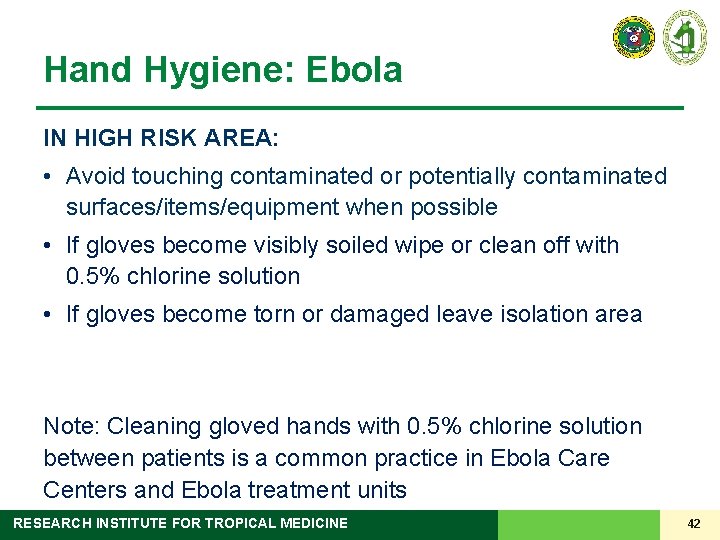 Hand Hygiene: Ebola IN HIGH RISK AREA: • Avoid touching contaminated or potentially contaminated