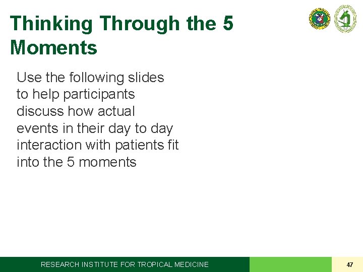 Thinking Through the 5 Moments Use the following slides to help participants discuss how