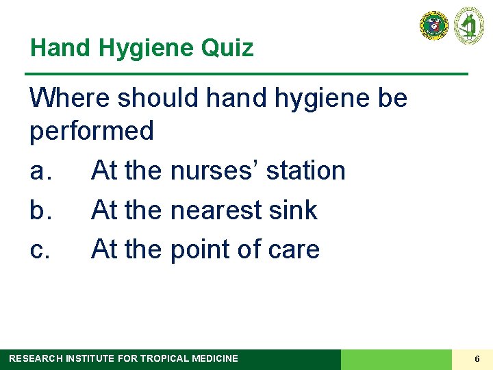 Hand Hygiene Quiz Where should hand hygiene be performed a. At the nurses’ station