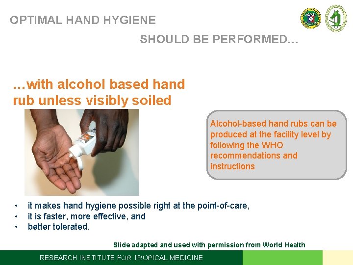 OPTIMAL HAND HYGIENE SHOULD BE PERFORMED… …with alcohol based hand rub unless visibly soiled