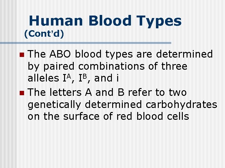 Human Blood Types (Cont’d) The ABO blood types are determined by paired combinations of