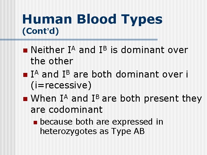 Human Blood Types (Cont’d) Neither IA and IB is dominant over the other n