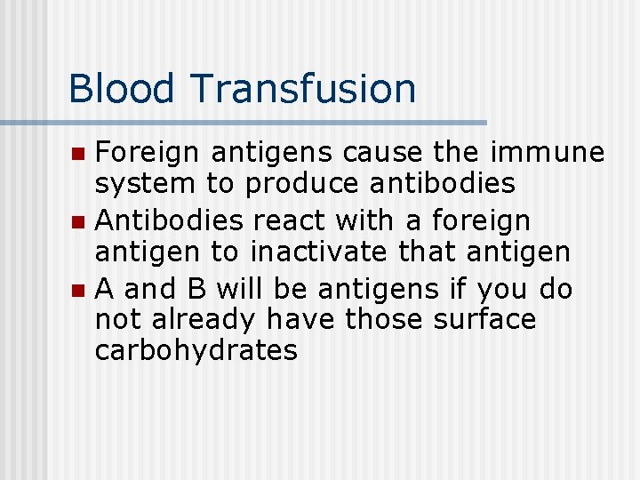 Blood Transfusion Foreign antigens cause the immune system to produce antibodies n Antibodies react