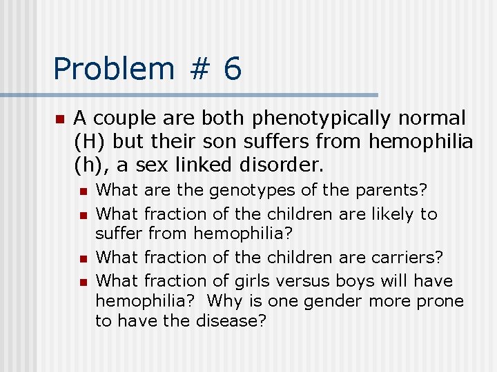 Problem # 6 n A couple are both phenotypically normal (H) but their son
