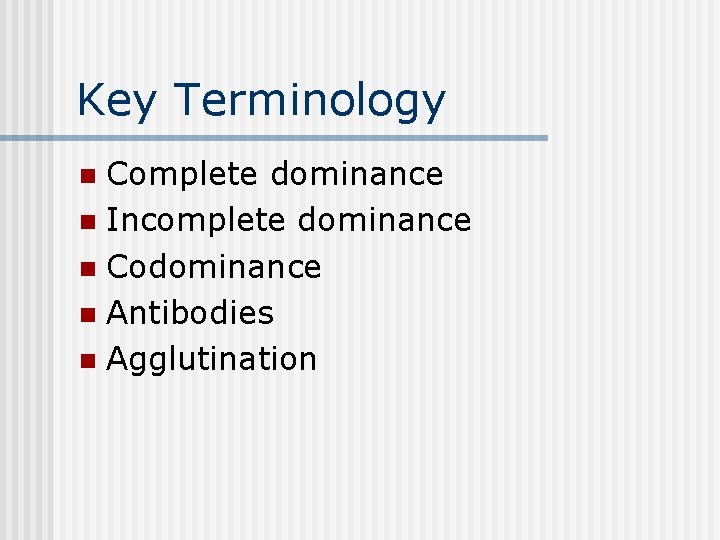 Key Terminology Complete dominance n Incomplete dominance n Codominance n Antibodies n Agglutination n