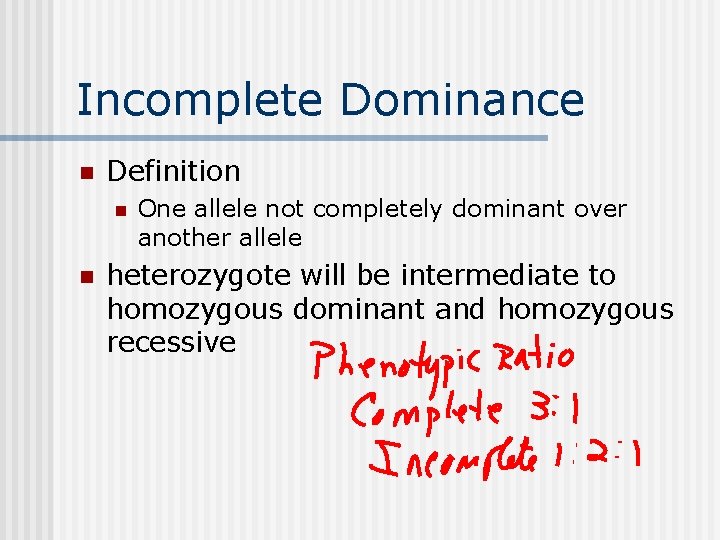 Incomplete Dominance n Definition n n One allele not completely dominant over another allele
