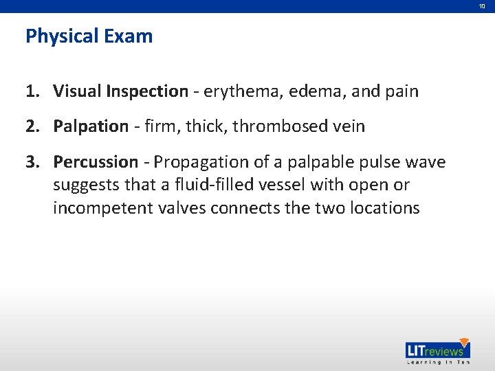 10 Physical Exam 1. Visual Inspection - erythema, edema, and pain 2. Palpation -