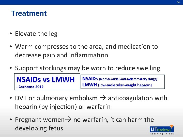 14 Treatment • Elevate the leg • Warm compresses to the area, and medication