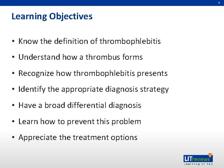 4 Learning Objectives • Know the definition of thrombophlebitis • Understand how a thrombus
