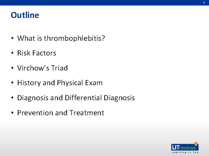 5 Outline • What is thrombophlebitis? • Risk Factors • Virchow's Triad • History