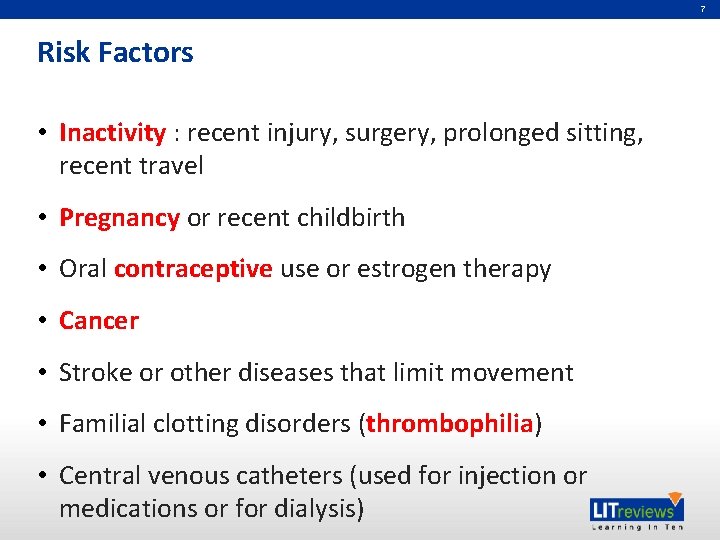 7 Risk Factors • Inactivity : recent injury, surgery, prolonged sitting, recent travel •
