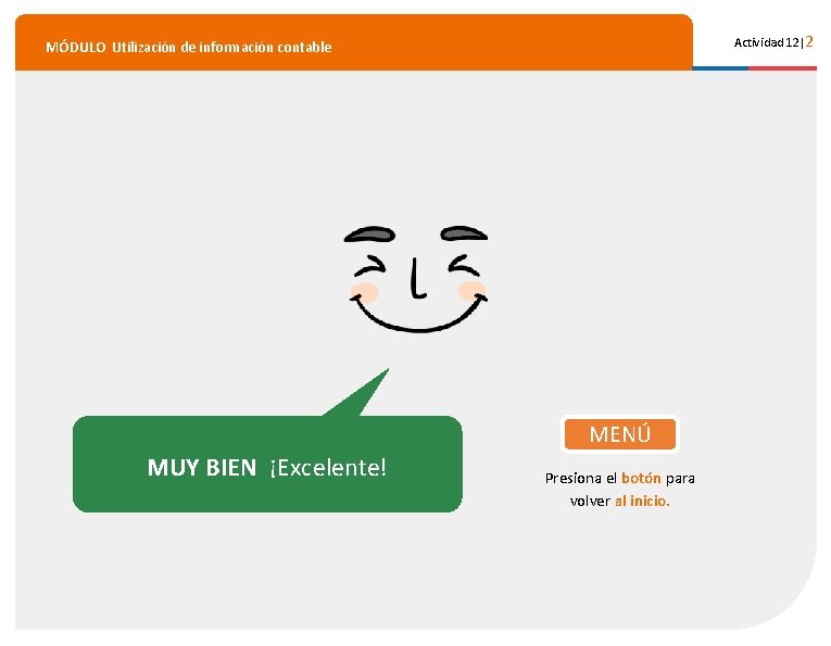 Actividad 12|2 MÓDULO Utilización de información contable MENÚ MUY BIEN ¡Excelente! ADMINISTRACIÓN PLAN COMÚN