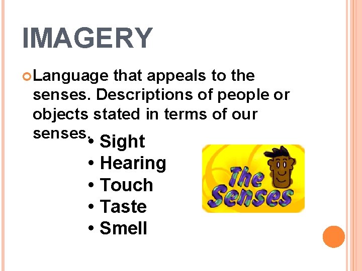 IMAGERY Language that appeals to the senses. Descriptions of people or objects stated in