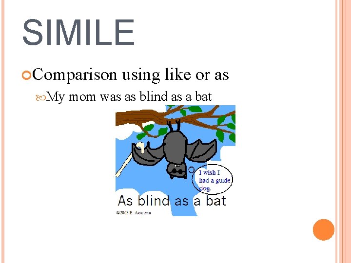 SIMILE Comparison My using like or as mom was as blind as a bat