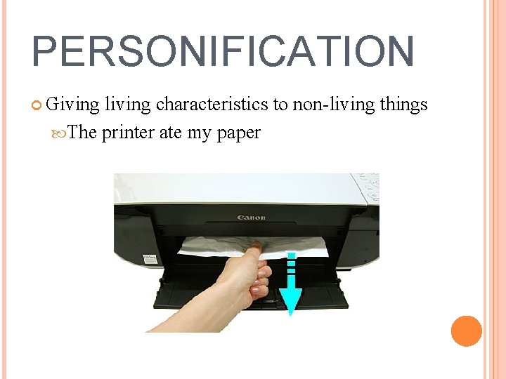 PERSONIFICATION Giving living characteristics to non-living things The printer ate my paper 