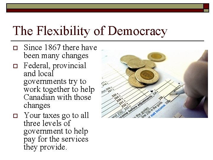 The Flexibility of Democracy o o o Since 1867 there have been many changes