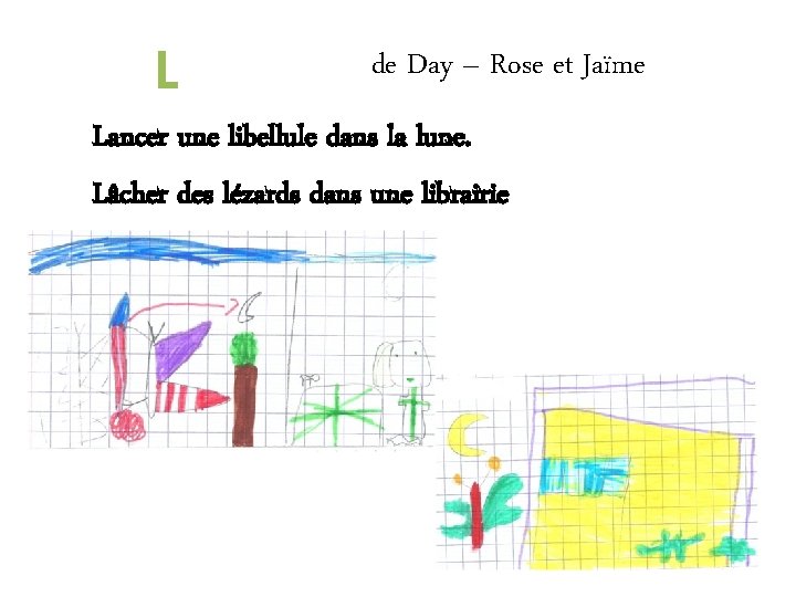 L de Day – Rose et Jaïme Lancer une libellule dans la lune. Lâcher