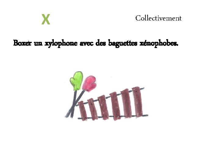 X Collectivement Boxer un xylophone avec des baguettes xénophobes. 